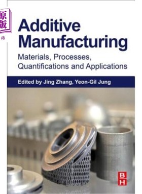 海外直订Additive Manufacturing: Materials, Processes, Quantifications and Applications 添加剂制造：材料、工艺、量化