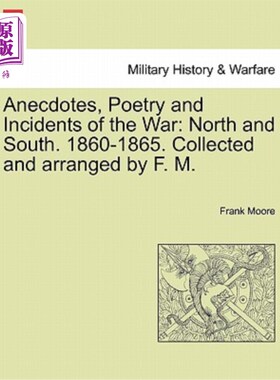 海外直订Anecdotes, Poetry and Incidents of the War: North and South. 1860-1865. Collecte 《南北战争的轶事、诗歌和事