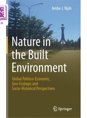 海外直订Nature in the Built Environment: Global Politico-Economic, Geo-Ecologic and Soci 建筑环境中的自然:全球政治