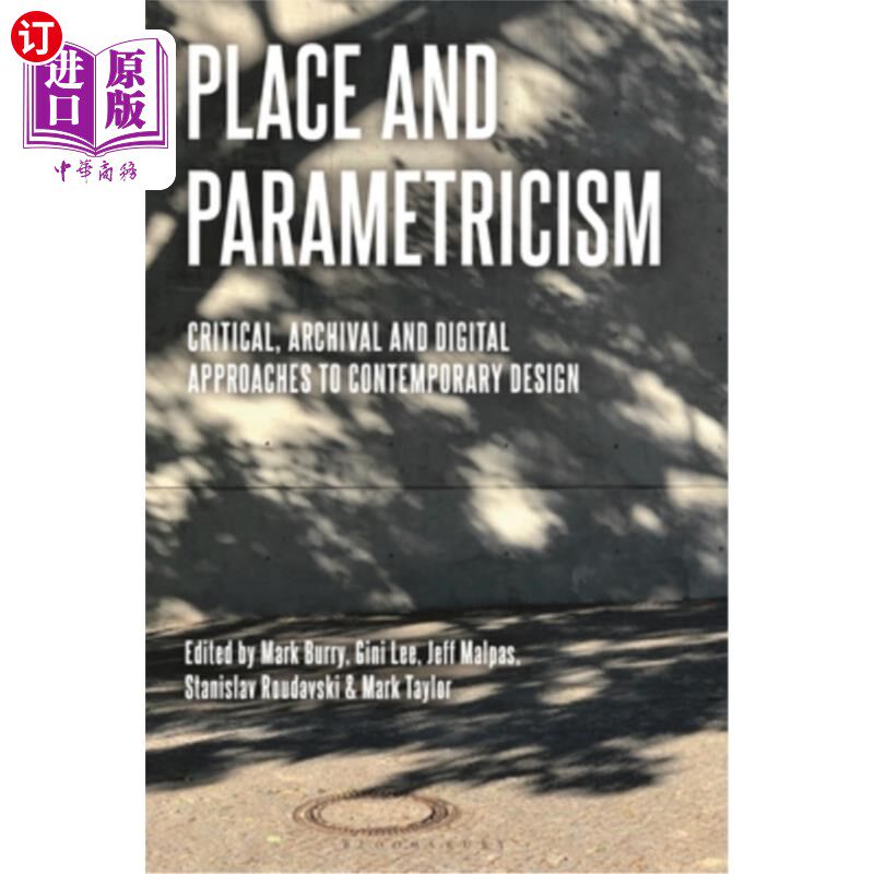 海外直订Place and Parametricism: Critical, Archival and Digital Approaches to Contempora 地点和参数化：当代设计的批