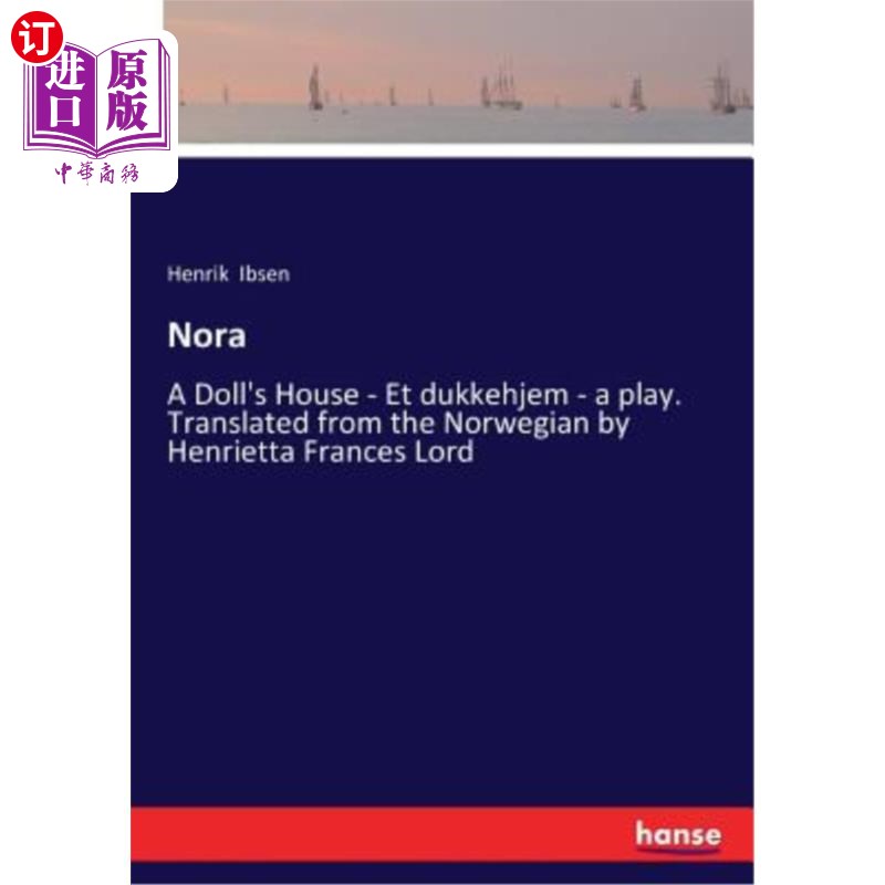 海外直订Nora: A Doll's House - Et dukkehjem - a play. Translated from the Norwegian by H 诺拉:《玩偶之家》是一部戏
