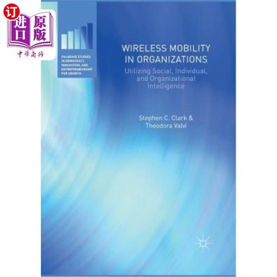 海外直订Wireless Mobility in Organizations: Utilizing Social, Individual, and Organizati 组织中的无线移动:利用社会