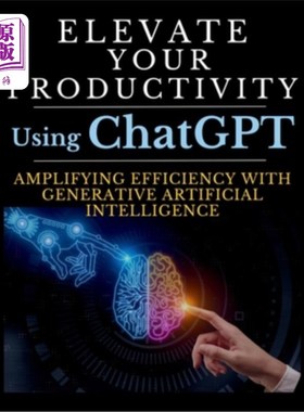 海外直订Elevate Your Productivity Using ChatGPT: An In-Depth Resource for Amplifying Eff 使用ChatGPT提