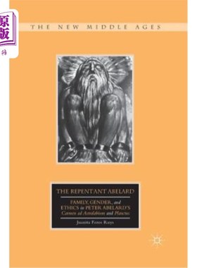 海外直订The Repentant Abelard: Family, Gender, and Ethics in Peter Abelard's Carmen Ad A 忏悔的阿伯拉尔:彼得·阿伯拉