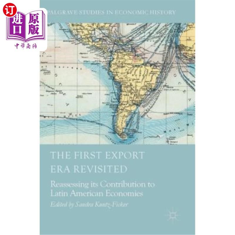 海外直订The First Export Era Revisited: Reassessing Its Contribution to Latin American E 第一次出口时代重访:重新评