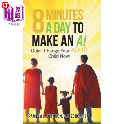 海外直订8 Minutes a Day to Make an A!: Quick Change Your Adhd Child Now! 每天8分钟就可以成就一个A！：快换你的ADHD孩