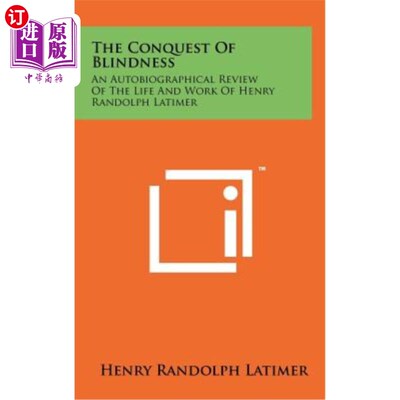 海外直订The Conquest of Blindness: An Autobiographical Review of the Life and Work of He 征服失明：亨利·伦道夫·拉蒂