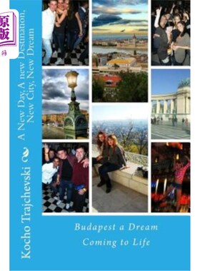 海外直订A New Day, A new Destination, New City, New Dream: Budapest a Dream Coming to Li 新的一天，新的目的地，新的
