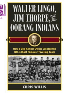 海外直订Walter Lingo, Jim Thorpe, and the Oorang Indians: How a Dog Kennel Owner Created Walter Lin