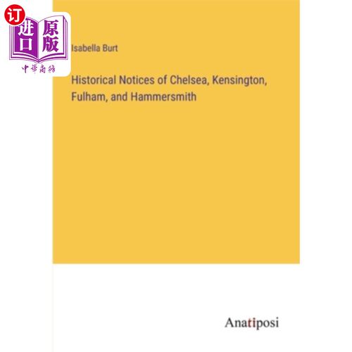 海外直订Historical Notices of Chelsea, Kensington, Fulham, and Hammersmith 切尔西、肯辛顿、富勒姆和哈默史密斯的历史