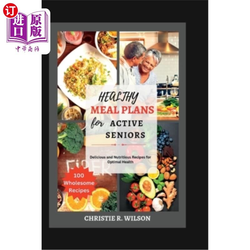海外直订医药图书Healthy Meal Plans for Active Seniors: Delicious and Nutritious Recipes for Opti 活跃老年人的健康膳
