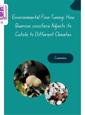 海外直订Environmental Fine-Tuning: How Quercus coccifera Adjusts its Cuticle to Differen 环境微调：栓皮栎如何调整其