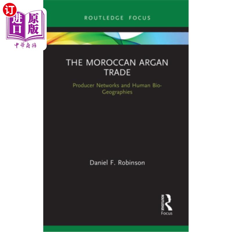 海外直订The Moroccan Argan Trade: Producer Networks and Human Bio-Geographies 摩洛哥摩洛哥坚果贸易:生产者和人类