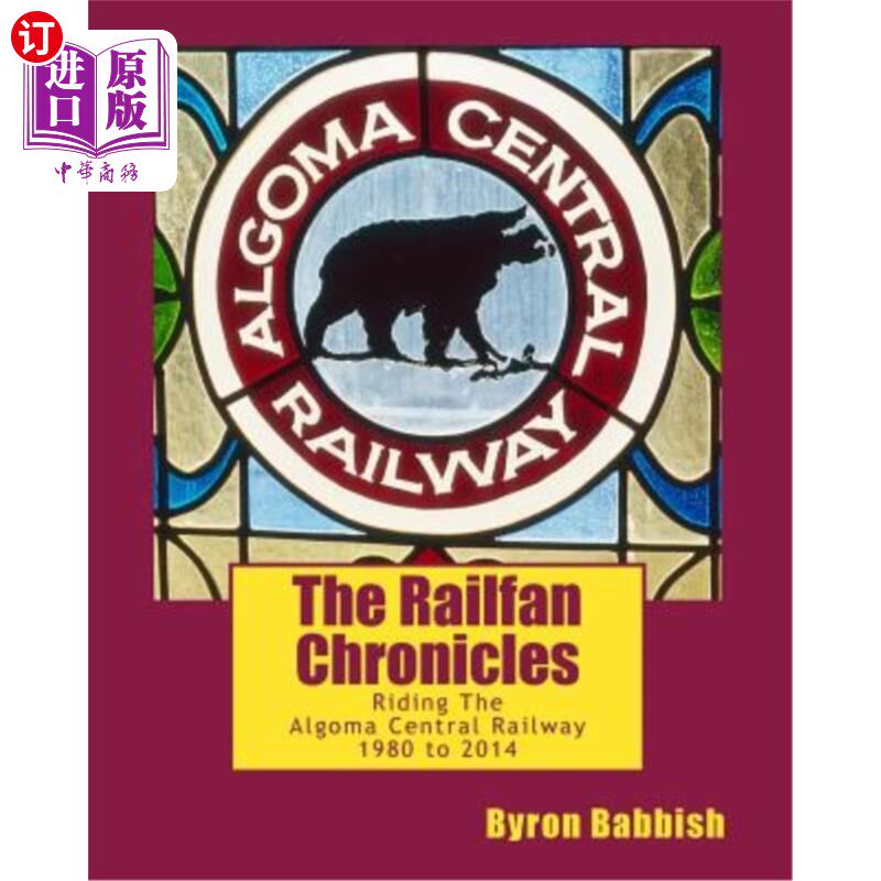 海外直订The Railfan Chronicles, Riding The Algoma Central Railway, 1980 to 2014 《铁扇纪事报》,乘坐阿尔戈马中央铁