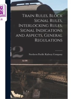 海外直订Train Rules, Block Signal Rules, Interlocking Rules, Signal Indications and Aspe 列车规则，街区信号规则，联