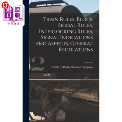 海外直订Train Rules, Block Signal Rules, Interlocking Rules, Signal Indications and Aspe 列车规则，街区信号规则，联