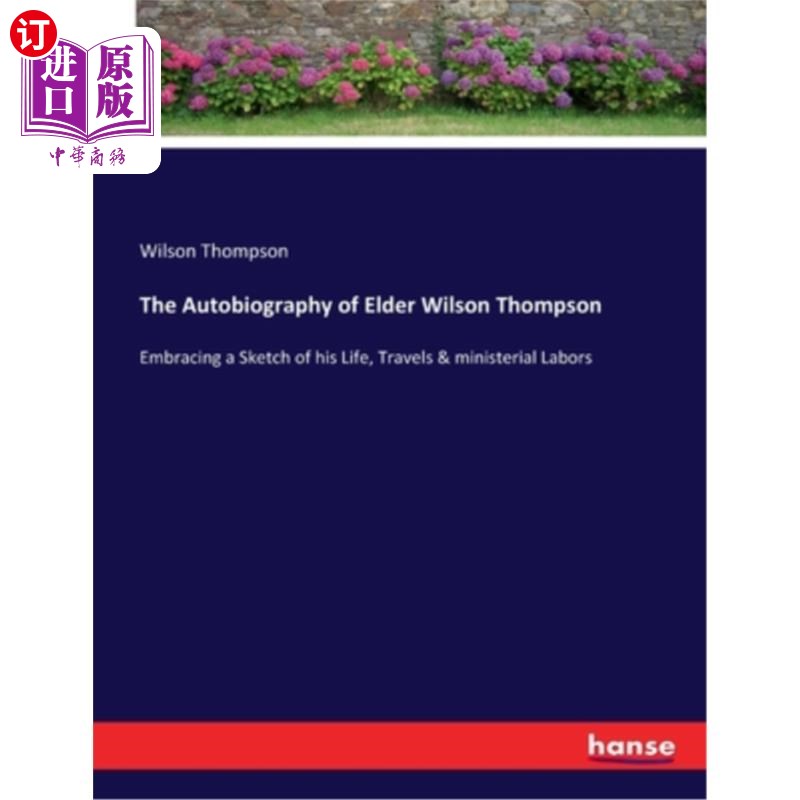 海外直订The Autobiography of Elder Wilson Thompson: Embracing a Sketch of his Life, Trav 老威尔逊·汤普森自传:拥抱他