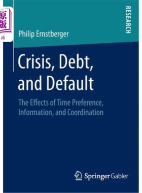 海外直订Crisis, Debt, and Default: The Effects of Time Preference, Information, and Coor 危机、债务和违约：时间偏好