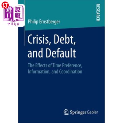 海外直订Crisis, Debt, and Default: The Effects of Time Preference, Information, and Coor 危机、债务和违约：时间偏好