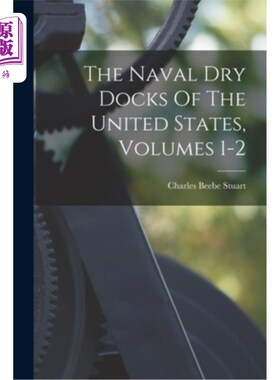 海外直订The Naval Dry Docks Of The United States, Volumes 1-2 美国海军干船坞，卷1-2