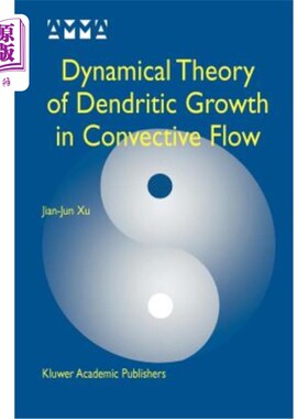 海外直订Dynamical Theory of Dendritic Growth in Convective Flow 对流流动中树枝生长的动力学理论