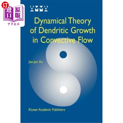 海外直订Dynamical Theory of Dendritic Growth in Convective Flow 对流流动中树枝生长的动力学理论