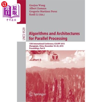 海外直订Algorithms and Architectures for Parallel Processing: 15th International Confere 并行处理的算法和体系结构：