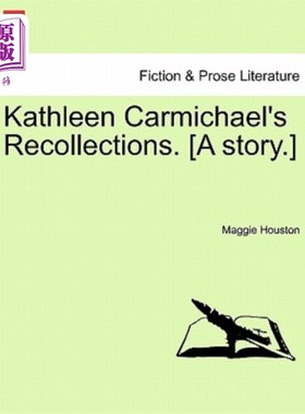 海外直订Kathleen Carmichael's Recollections. [A Story.] 凯瑟琳·卡迈克尔的回忆。(一个故事。)