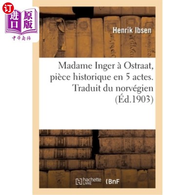 海外直订法语 Madame Inger à Ostraat, Pièce Historique En 5 Actes. Traduit Du Norvégien: D'Apr 《奥斯特拉特的英格夫