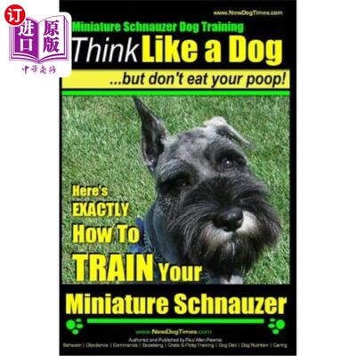 海外直订Miniature Schnauzer Dog Training - Think Like a Dog But Don't Eat Your Poop! -:  迷你雪纳瑞犬训练-像狗一样