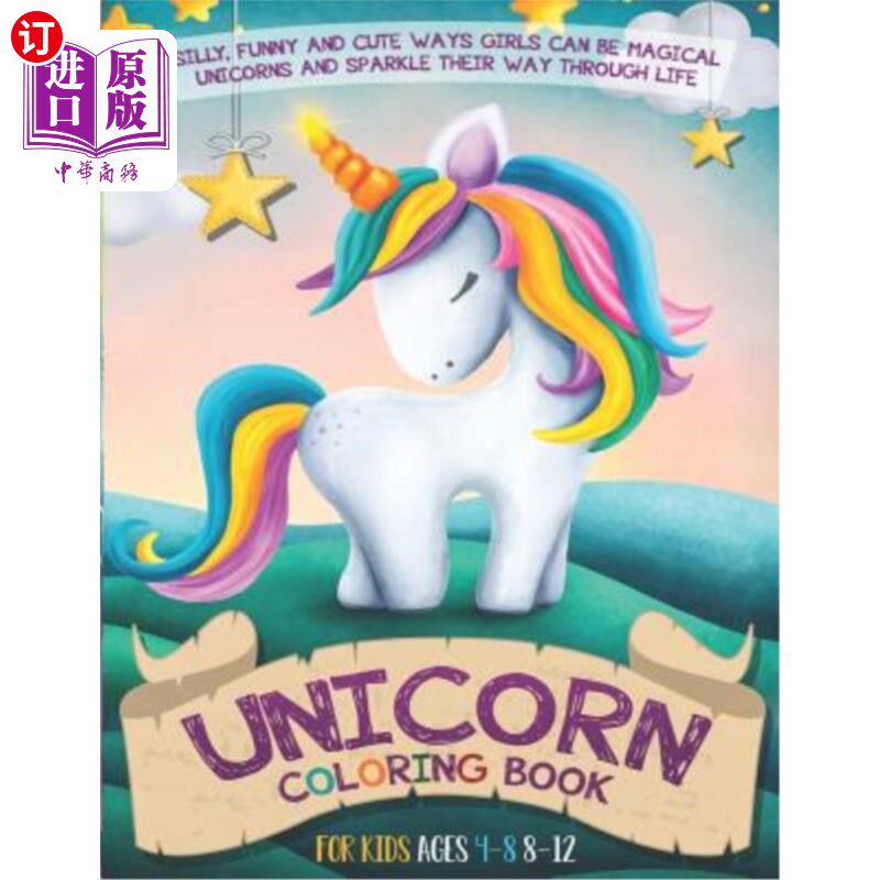 海外直订Unicorn Coloring Book for Kids Ages 4-8 8-12: Silly, Funny and Cute Ways Girls C 为4-8 8-12岁