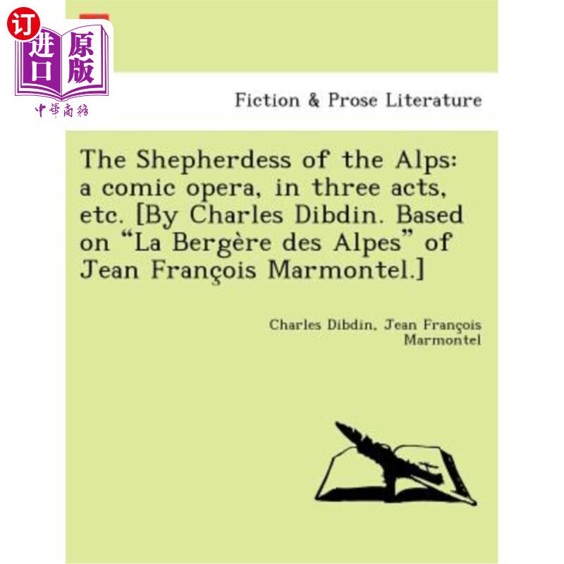 海外直订The Shepherdess of the Alps: A Comic Opera, in Three Acts, Etc. [By Charles Dibd 《阿尔卑斯山的牧羊女：三幕