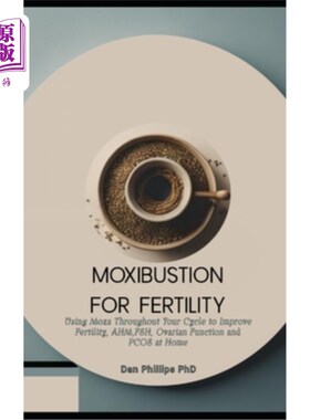 海外直订医药图书Moxibustion for Fertility: Using Moxa Throughout Your Cycle to Improve Fertility 艾灸促进生育：在你