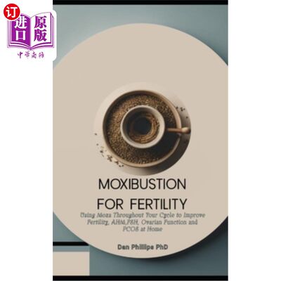 海外直订医药图书Moxibustion for Fertility: Using Moxa Throughout Your Cycle to Improve Fertility艾灸促进生育：在你
