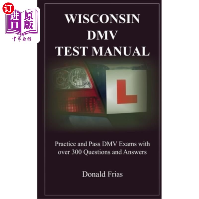 海外直订Wisconsin DMV Test Manual: Practice and Pass DMV Exams with over 300 Questions a 威斯康星州车管考试手册：练