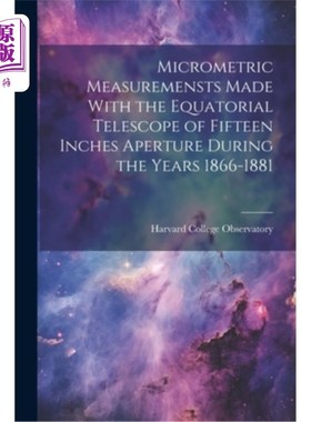 海外直订Micrometric Measuremensts Made With the Equatorial Telescope of Fifteen Inches A 1866-1881年