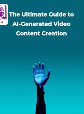 海外直订Artificial Intelligence: The Ultimate Guide to AI-Generated Video Content Creati 人工智能：人工智能生成视频