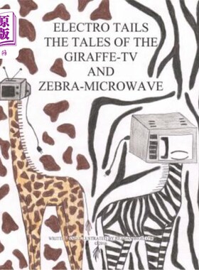 海外直订Electro Tails: The Tales of the Giraffe-TV and Zebra Microwave 电子尾巴:长颈鹿电视和斑马微波的故事