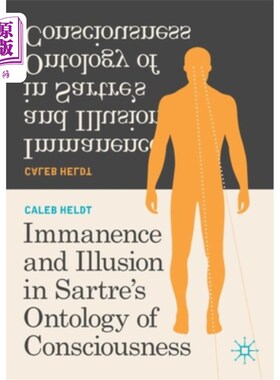 海外直订Immanence and Illusion in Sartre's Ontology of Consciousness 萨特意识本体论的内在与虚幻