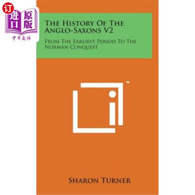 海外直订The History of the Anglo-Saxons V2: From the Earliest Period to the Norman Conqu 盎格鲁-撒克逊人历史V2：从