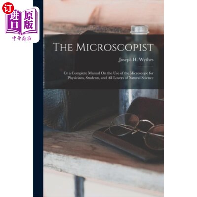 海外直订The Microscopist; Or a Complete Manual On the Use of the Microscope for Physicia 显微镜工作者;或一个完整的
