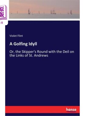 海外直订A Golfing Idyll: Or, the Skipper's Round with the Deil on the Links of St. Andre 高尔夫田园诗：或者，在圣安