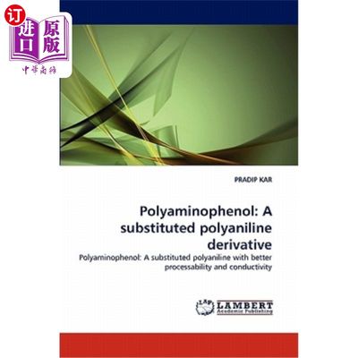 海外直订Polyaminophenol: A Substituted Polyaniline Derivative 多胺酚：一种取代聚苯胺衍生物