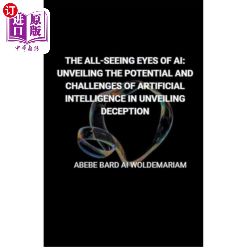 海外直订The All-Seeing Eyes of AI: Unveiling the Potential and Challenges of Artificial  人工智能的全视之眼：揭示人