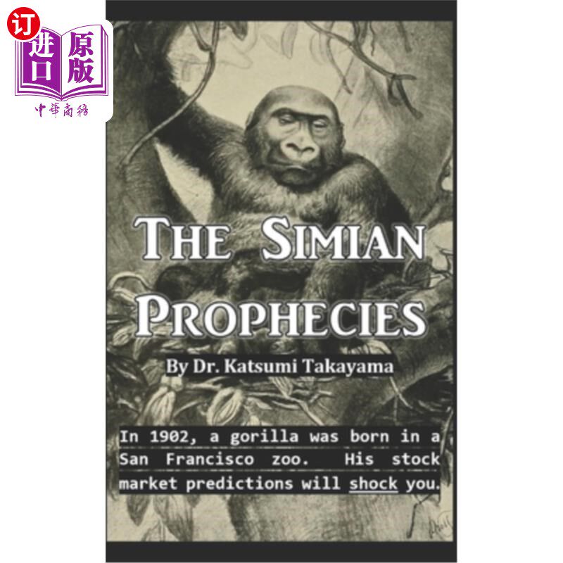 海外直订The Simian Prophecies: In 1902, a gorilla was born in a San Francisco zoo. His s 猿猴预言：1902，一只大猩猩