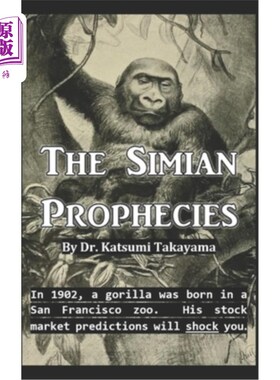 海外直订The Simian Prophecies: In 1902, a gorilla was born in a San Francisco zoo. His s 猿猴预言：1902，一只大猩猩