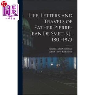 Pierre 皮埃尔 Letters Jean Father Travels 让·德·斯梅特神父 1873 生平 S.J. 1801 and 海外直订Life 书 Smet