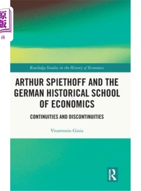 海外直订Arthur Spiethoff and the German Historical School of Economics: Continuities and 阿瑟·斯皮霍夫与德国历史经