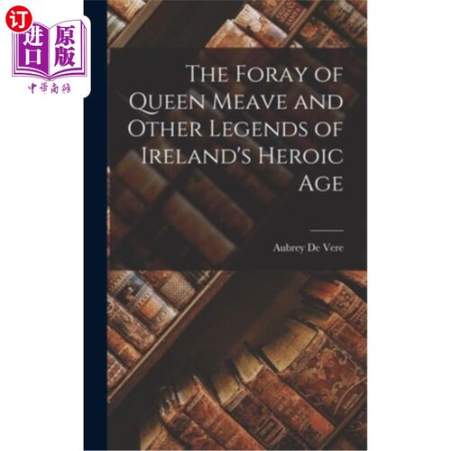 海外直订The Foray of Queen Meave and Other Legends of Ireland's Heroic Age 米芙女王的突袭和爱尔兰英雄时代的其他传说