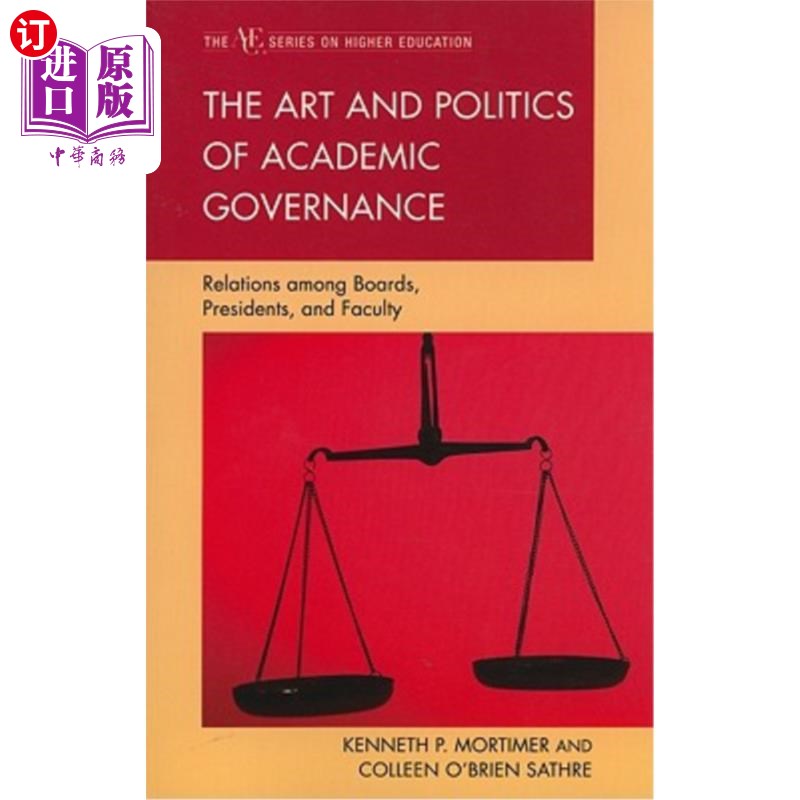 海外直订The Art and Politics of Academic Governance: Relations among Boards, Presidents, 学术治理的艺术与政治:董事